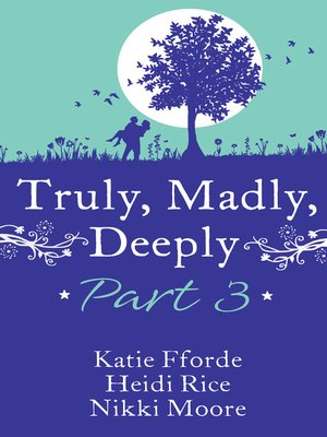cover image of Truly, Madly, Deeply Part 3--Katie Fforde, HeidiRice and NikkiMoore